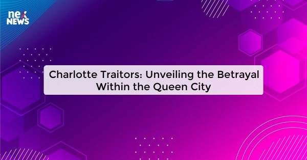 Charlotte Traitors: Unveiling the Betrayal Within the Queen City