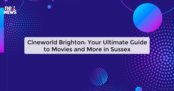 Cineworld Brighton: Your Ultimate Guide to Movies and More in Sussex