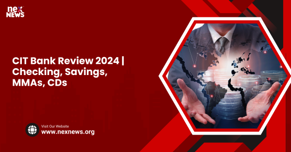 CIT Bank Review 2024 | Checking, Savings, MMAs, CDs