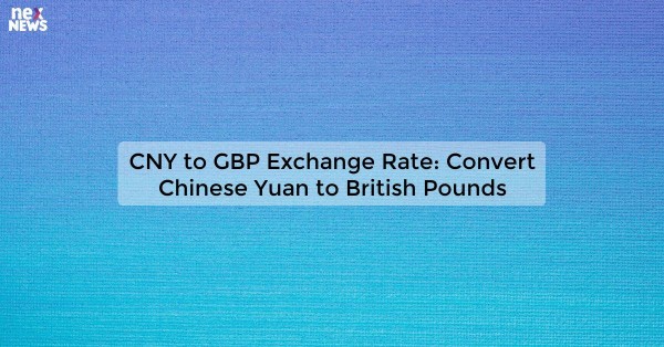 CNY to GBP Exchange Rate: Convert Chinese Yuan to British Pounds