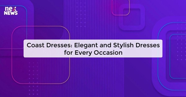 Coast Dresses: Elegant and Stylish Dresses for Every Occasion