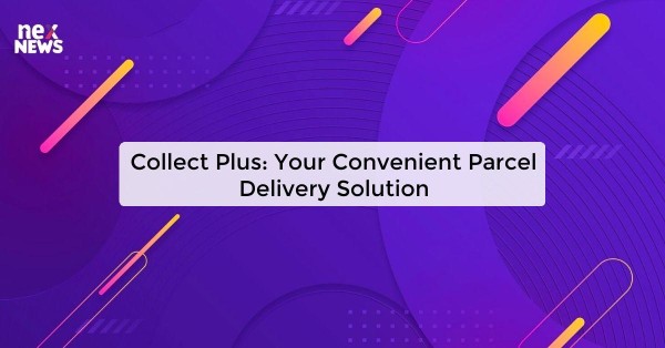 Collect Plus: Your Convenient Parcel Delivery Solution