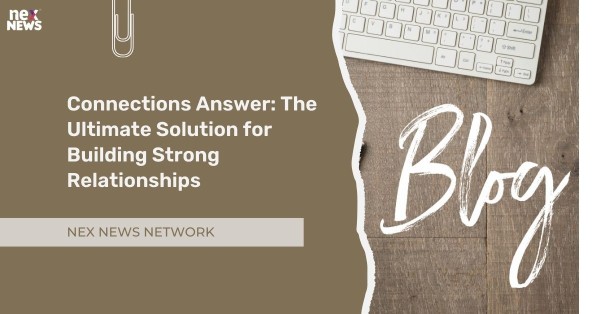 Connections Answer: The Ultimate Solution for Building Strong Relationships