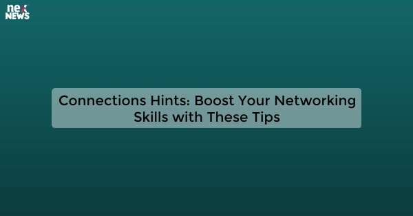 Connections Hints: Boost Your Networking Skills with These Tips