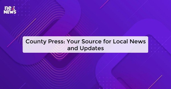 County Press: Your Source for Local News and Updates