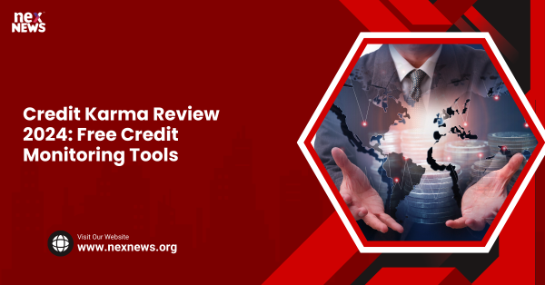 Credit Karma Review 2024: Free Credit Monitoring Tools