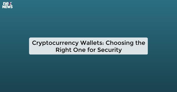 Cryptocurrency Wallets: Choosing the Right One for Security