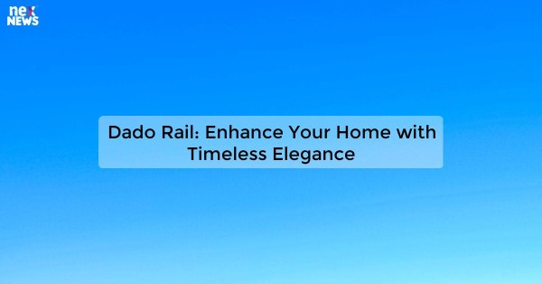 Dado Rail: Enhance Your Home with Timeless Elegance