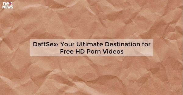 DaftSex: Your Ultimate Destination for Free HD Porn Videos