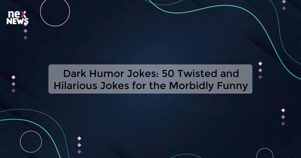 Dark Humor Jokes: 50 Twisted and Hilarious Jokes for the Morbidly Funny