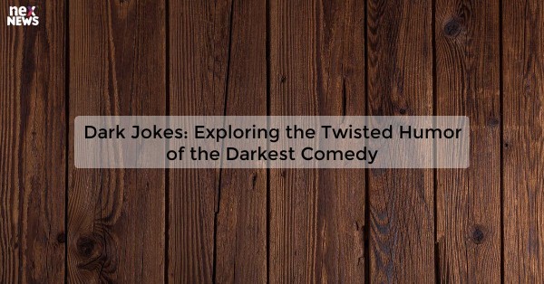 Dark Jokes: Exploring the Twisted Humor of the Darkest Comedy