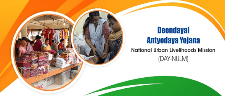 Deendayal Antyodaya Yojana – National Urban Livelihoods Mission (DAY-NULM): Empowering Urban Poor