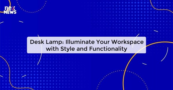 Desk Lamp: Illuminate Your Workspace with Style and Functionality