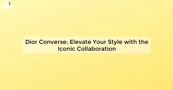 Dior Converse: Elevate Your Style with the Iconic Collaboration