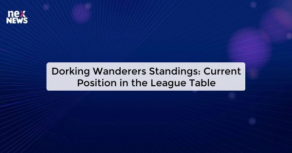 Dorking Wanderers Standings: Current Position in the League Table