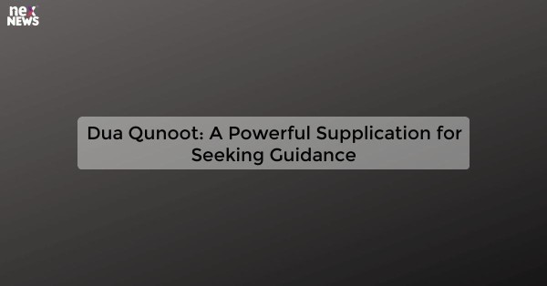 Dua Qunoot: A Powerful Supplication for Seeking Guidance