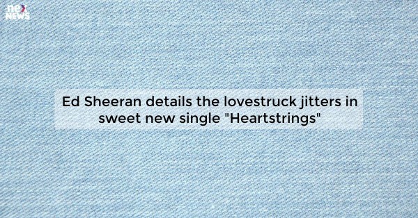 Ed Sheeran details the lovestruck jitters in sweet new single 