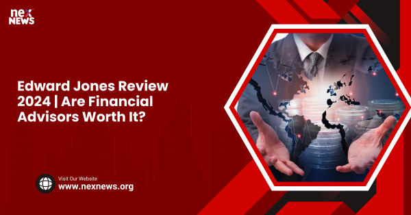 Edward Jones Review 2024 | Are Financial Advisors Worth It?