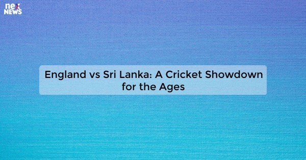 England vs Sri Lanka: A Cricket Showdown for the Ages