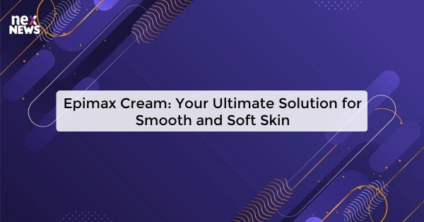 Epimax Cream: Your Ultimate Solution for Smooth and Soft Skin