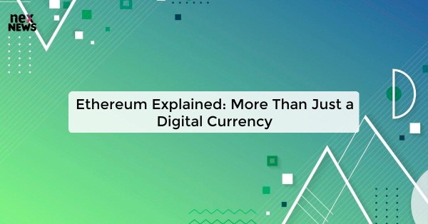 Ethereum Explained: More Than Just a Digital Currency