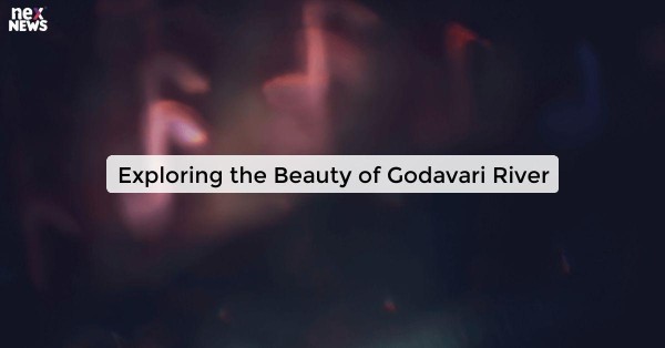 Exploring the Beauty of Godavari River