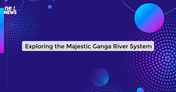 Exploring the Majestic Ganga River System