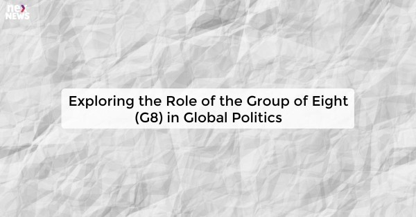 Exploring the Role of the Group of Eight (G8) in Global Politics