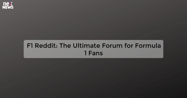 F1 Reddit: The Ultimate Forum for Formula 1 Fans