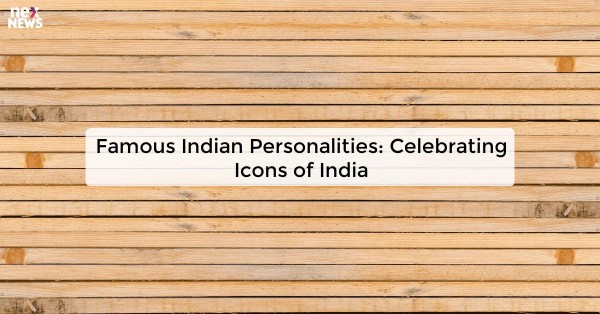 Famous Indian Personalities: Celebrating Icons of India