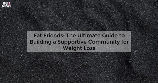 Fat Friends: The Ultimate Guide to Building a Supportive Community for Weight Loss