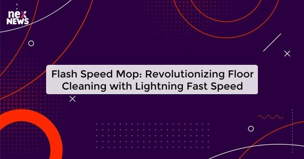 Flash Speed Mop: Revolutionizing Floor Cleaning with Lightning Fast Speed