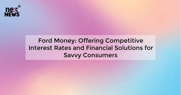 Ford Money: Offering Competitive Interest Rates and Financial Solutions for Savvy Consumers