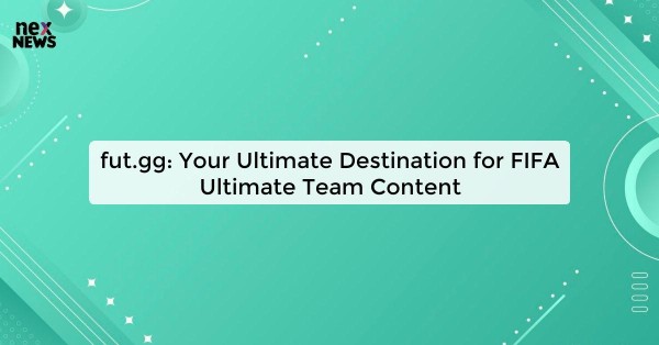 fut.gg: Your Ultimate Destination for FIFA Ultimate Team Content