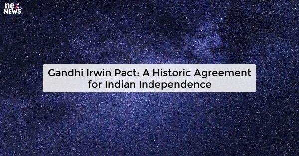 Gandhi Irwin Pact: A Historic Agreement for Indian Independence