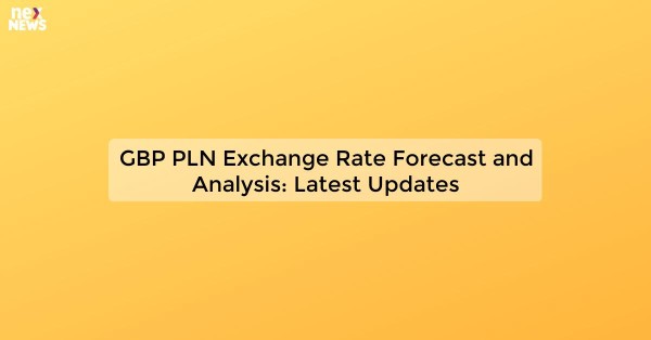 GBP PLN Exchange Rate Forecast and Analysis: Latest Updates