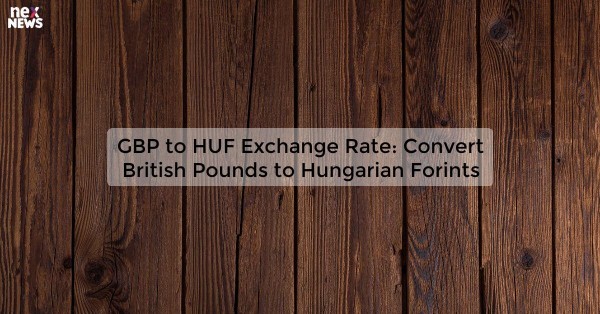 GBP to HUF Exchange Rate: Convert British Pounds to Hungarian Forints