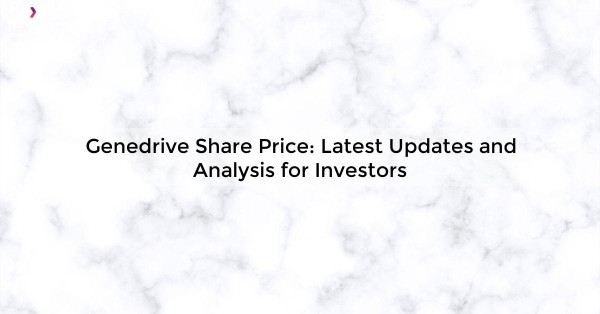 Genedrive Share Price: Latest Updates and Analysis for Investors