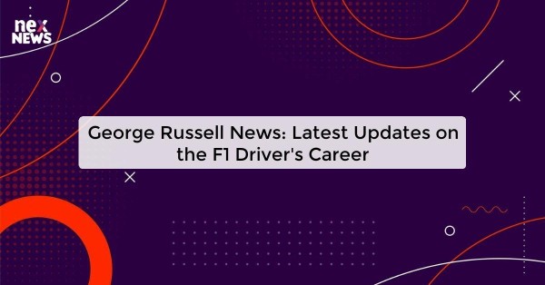 George Russell News: Latest Updates on the F1 Driver's Career