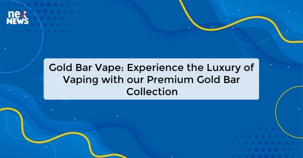 Gold Bar Vape: Experience the Luxury of Vaping with our Premium Gold Bar Collection