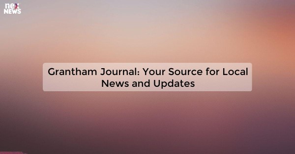 Grantham Journal: Your Source for Local News and Updates