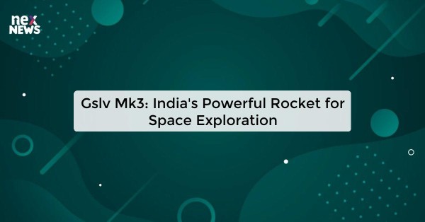 Gslv Mk3: India's Powerful Rocket for Space Exploration