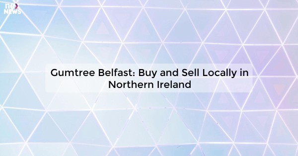 Gumtree Belfast: Buy and Sell Locally in Northern Ireland