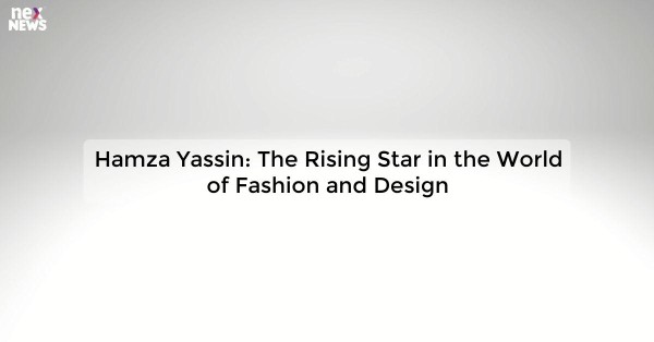 Hamza Yassin: The Rising Star in the World of Fashion and Design