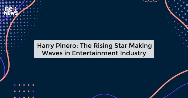 Harry Pinero: The Rising Star Making Waves in Entertainment Industry