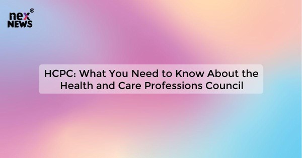 HCPC: What You Need to Know About the Health and Care Professions Council