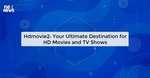 Hdmovie2: Your Ultimate Destination for HD Movies and TV Shows