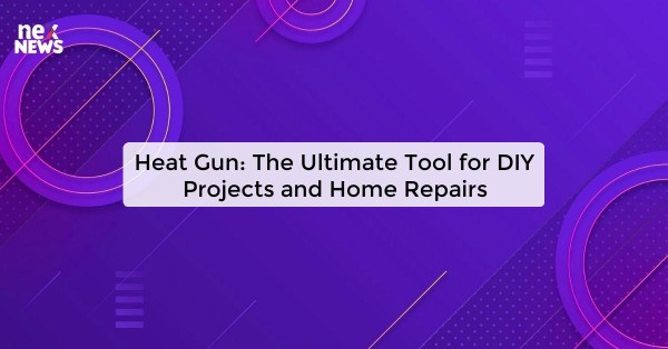 Heat Gun: The Ultimate Tool for DIY Projects and Home Repairs