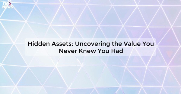 Hidden Assets: Uncovering the Value You Never Knew You Had