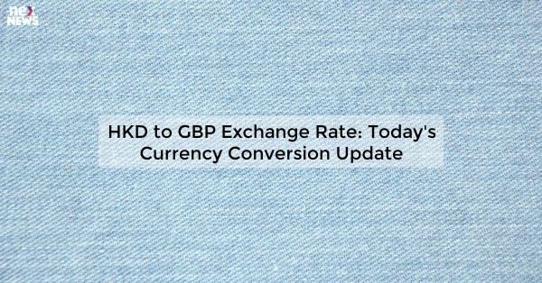 HKD to GBP Exchange Rate: Today's Currency Conversion Update